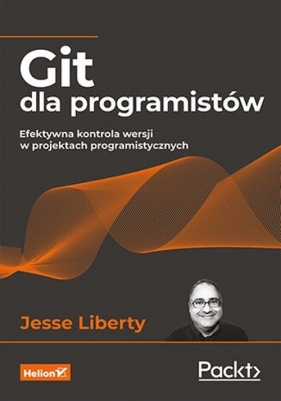 Git dla programistów Efektywna kontrola wersji w projektach programistycznych - Liberty Jesse