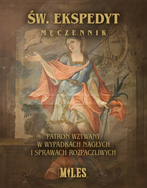 Św. Ekspedyt Męczennik. Patron wzywany w wypadkach nagłych i sprawach rozpaczliwych