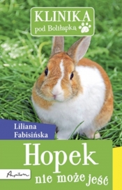 Klinika pod Boliłapką. Hopek nie może jeść - Liliana fabisińska