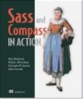 Sass and Compass in Action Chris Eppstein, Nathan Weizenbaum, Adam Stacoviak