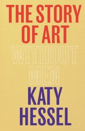The Story of Art without Men - Hessel Katy