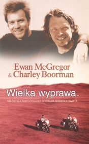 Wielka wyprawa Niezwykła motocyklowa wyprawa dookoła świata
