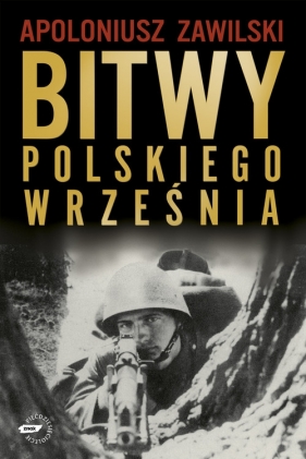 Bitwy polskiego września - Zawilski Apoloniusz<br />