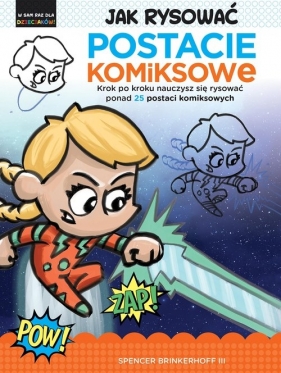 Jak rysować Postacie komiksowe. Krok po kroku nauczysz się rysować ponad 25 postaci komiksowych - Brinkerhoff Spencer