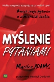 Myślenie pytaniami Zmień swoje pytania - Marilee Adams