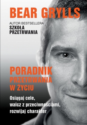 Poradnik przetrwania w życiu - Bear Grylls