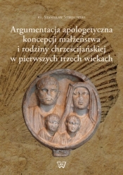 Argumentacja apologetyczna koncepcji małżeństwa i rodziny chrześcijańskiej w pierwszych trzech wiekach