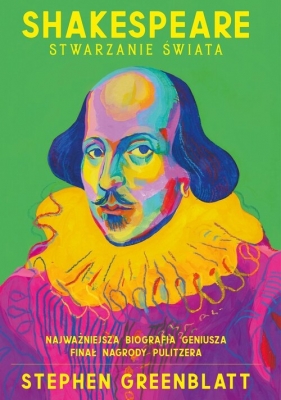 Shakespeare. Stwarzanie świata - Stephen Greenblatt