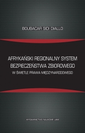 Afrykański regionalny system bezpieczeństwa zbiorowego w świetle prawa międzynarodowego