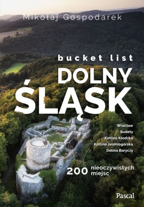 Bucket list Dolny Śląsk 200 nieoczywistych miejsc - Gospodarek Mikołaj