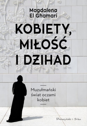 Kobiety, Miłość i Dżihad - Ghamari Magdalena