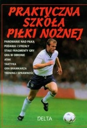 Praktyczna szkoła piłki nożnej - Harvey Gill, Dungworth Richard, Miller Jonathan