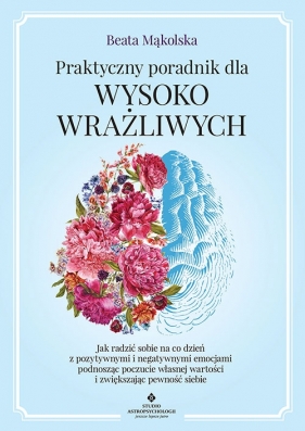 Praktyczny poradnik dla wysoko wrażliwych - Beata Mąkolska