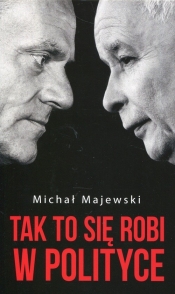 Tak to się robi w polityce - Michał Majewski