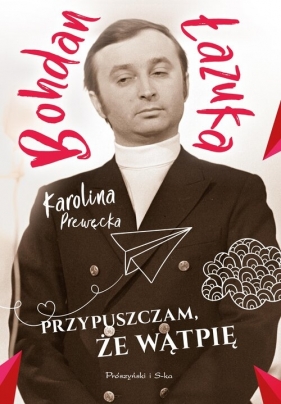 Przypuszczam, że wątpię - Bohdan Łazuka, Karolina Prewęcka
