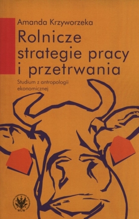 Rolnicze strategie pracy i przetrwania - Amanda Krzyworzeka