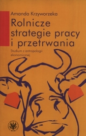 Rolnicze strategie pracy i przetrwania - Amanda Krzyworzeka