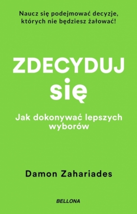 Zdecyduj się. Jak dokonywać lepszych wyborów (wydanie pocketowe) - Damon Zahariades