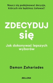 Zdecyduj się. Jak dokonywać lepszych wyborów (wydanie pocketowe) - Damon Zahariades