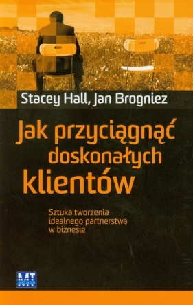 Jak przyciągnąć doskonałych klientów - Hall Stacey, Brogniez Jan<br />