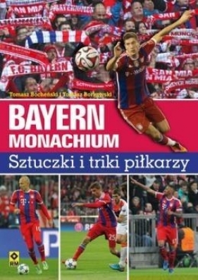 Bayern Monachium Sztuczki i triki piłkarzy - Bocheński Tomasz, Borkowski Tomasz