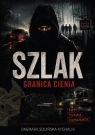 Szlak. Granica cienia Dagmara Solińska-Michalik