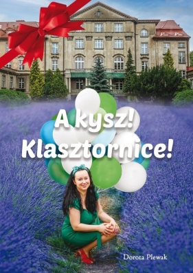 A kysz! Klasztornice! - Dorota Plewak