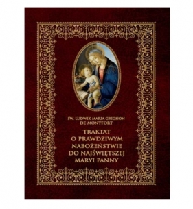 Traktat o prawdziwym nabożeństwie do Najświętszej Marii Panny - Ludwik Maria Grignion de Montfort