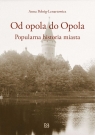 Od opola do Opola. Popularna historia miasta