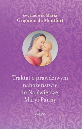 Traktat o prawdziwym nabożeństwie do Najświętszej Maryi Panny (wyd. 2) - św. Ludwik Maria Grignion de Montfort
