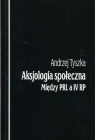 Aksjologia społeczna Między PRL a IV RP Andrzej Tyszka