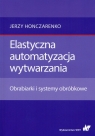 Elastyczna automatyzacja wytwarzania Obrabiarki i systemy obróbkowe Jerzy Honczarenko