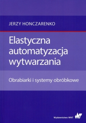 Elastyczna automatyzacja wytwarzania - Honczarenko Jerzy