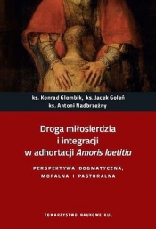 Droga miłosierdzia i integracji w adhortacji Amoris laetitia - Antoni Nadbrzeżny, Jacek Goleń, Konrad Glombik