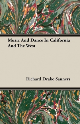 Music and Dance in California and the West - Sauners Richard Drake