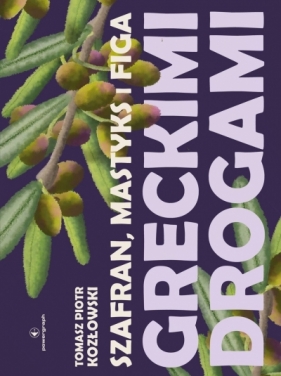 Szafran, mastyks i figa. Greckimi drogami - Tomasz Piotr Kozłowski