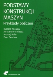 Podstawy konstrukcji maszyn Przykłady obliczeń - Ryszard Knosala, Aleksander Gwiazda, Andrzej Baier