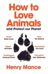 How to Love Animals and Protect our Planet Henry Mance