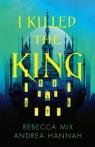 I Killed the King Andrea Hannah, Rebecca Mix
