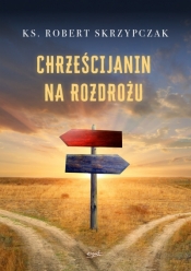 Chrześcijanin na rozdrożu - ks.prof. Robert Skrzypczak
