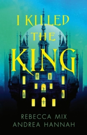 I Killed the King - Andrea Hannah, Rebecca Mix