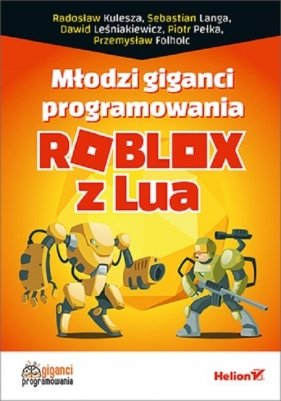 Młodzi giganci programowania Roblox z Lua - Pełka Piotr, Langa Sebastian, Kulesza Przemysław, Folholc  Radosław, Leśniakiewicz Dawid