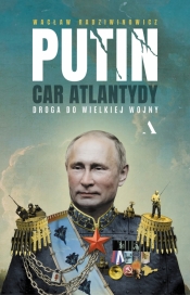 Putin, car Atlantydy. Droga do wielkiej wojny - Radziwinowicz Wacław