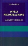 Myśli nieokiełznane. Aforyzmy i sentencje Lechicki Jan