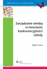 Zarządzanie wiedzą w tworzeniu konkurencyjności szkoły