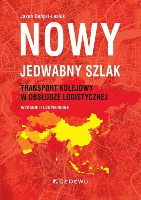 Nowy JEDWABNY SZLAK - transport kolejowy w obsłudze logistycznej - Jakub Doński-Lesiuk