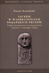 Sacrum w wyobrażeniach pogańskich Prusów - Kawiński Paweł