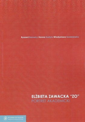 Elżbieta Zawacka ?Zo? portret akademicki - Borowicz Ryszard, Kostyło Hanna, Szulakiewicz Władysława