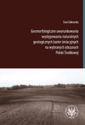 Geomorfologiczne uwarunkowania występowania naturalnych geologicznych barier izolacyjnych na wybranych obszarach Polski Środkowej - Ewa Falkowska