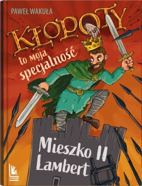 Kłopoty to moja specjalność. Mieszko II Lambert - Paweł Wakuła